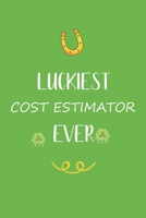 Luckiest Cost Estimator ever: Great gift for st Patrick day, perfect for your Cost Estimator friend son daughter in valentine and saint patrick's day B084DH5G48 Book Cover