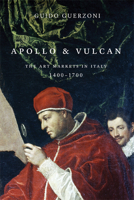 Apollo and Vulcan: The Art Markets in Italy, 1400 - 1700 1611860067 Book Cover