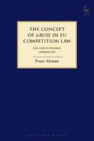 The Concept of Abuse in EU Competition Law: Law and Economic Approaches 1849469725 Book Cover