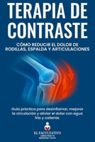 Terapia de Contraste: Cómo Reducir el Dolor de Rodillas, Espalda y Articulaciones: Guía práctica para desinflamar, mejorar la circulación y aliviar el dolor con agua fría y caliente (Spanish Edition) B0G82DZG44 Book Cover