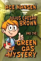 Julius Caesar Brown and the Green Gas Mystery 1771274247 Book Cover