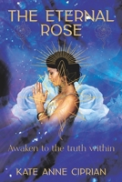 The Eternal Rose: Awaken to the Truth Within B093R5TKRN Book Cover