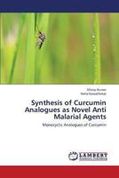 Synthesis of Curcumin Analogues as Novel Anti Malarial Agents: Monocyclic Analogues of Curcumin 3659409863 Book Cover