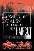 Comrade Stalin Altered His Haircut/An Irreverent Romp thru History and Linguistics/A Novel: An Irreverent Romp thru History and Linguistic a Novel 1493166778 Book Cover