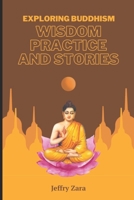 Exploring Buddhism: Wisdom, Practice, and Stories B0CJL3VRGB Book Cover