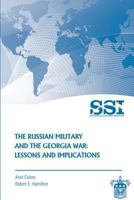 The Russian Military and the Georgia War: Lessons and Implications 147768641X Book Cover