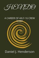 HENDO: A CAREER OF AN F-16 CREW CHIEF B0F5CLPVX1 Book Cover