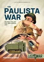 The Paulista War - Volume 2: The Last Civil War in Brazil, 1932 1913336379 Book Cover