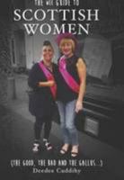 The Wee Guide to Scottish Women: The Good, the Bad and the Gallus 0993098622 Book Cover