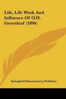 Life, Life Work And Influence Of O.H. Greenleaf 116627621X Book Cover