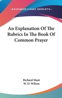 An Explanation of the Rubrics in the Book of Common Prayer: With Special Reference to Uniformity in Conducting the Service 1022054708 Book Cover