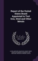 Report of the United States Board Appointed to Test Iron, Steel and Other Metals 1019058021 Book Cover