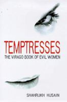 Temptresses: The Virago Book of Evil Women (Virago Modern Classics) 186049563X Book Cover