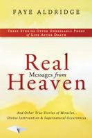 Real Messages From Heaven: And Other True Stories of Miracles, Divine Intervention and Supernatural Occurrences 0768440475 Book Cover
