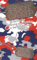 Unemployment Boot Camp: Tactics for Surviving and Thriving in the 21<sup>st</sup> Century 0595364462 Book Cover