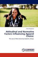 Attitudinal and Normative Factors Influencing Apparel Choice:: The case of Moi University Students, Kenya. 3848435446 Book Cover