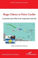Hugo Chávez et Petro Caribe: Le pétrole arme d’État et de coopération Sud-Sud (French Edition) 2140346475 Book Cover