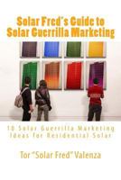Solar Fred's Guide to Solar Guerrilla Marketing: 10 Solar Guerrilla Marketing Ideas for Residential Solar 1491274085 Book Cover