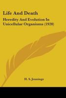 Life and Death, Heredity and Evolution in Unicellular Organisms 1176786555 Book Cover