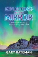 Reflections in the Mirror: A Literary Collection of Selected Poetry, 2014?2019 1665582219 Book Cover