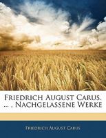 Friedrich August Carus. ... , Nachgelassene Werke 1272800679 Book Cover