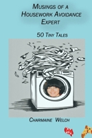 Musings of a Housework Avoidance Expert: 50 Tiny Tales 1927848849 Book Cover
