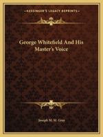 George Whitefield And His Master's Voice 1425461751 Book Cover