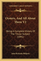 Oysters, And All About Them V2: Being A Complete History Of The Titular Subject 1167030311 Book Cover