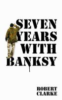 Seven Years with Banksy 1843178656 Book Cover