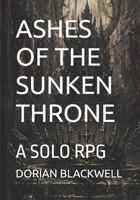 ASHES OF THE SUNKEN THRONE: A SOLO RPG B0GZ7CJBHY Book Cover