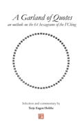 A Garland of Quotes 4th Edition, June 2020: An outlook on the 64 heaxagrams of the I’Ching 8293371358 Book Cover