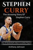 Stephen Curry: The amazing story of Stephen Curry - one of basketball's most incredible players! 1925989135 Book Cover