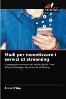 Modi per monetizzare i servizi di streaming: L'emergente economia dei media digitali come fattore di sviluppo dei servizi di streaming 620314827X Book Cover