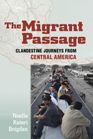 The Migrant Passage: Clandestine Journeys from Central America 150173055X Book Cover