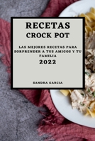 Recetas Crock Pot 2022: Las Mejores Recetas Para Sorprender a Tus Amigos Y Tu Familia 1803504463 Book Cover