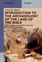 Introduction to the Archaeology of the Land of the Bible: From the Neolithic Revolution Until Alexander's Conquest (de Gruyter Studium) 3111227928 Book Cover