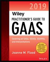 Wiley Practitioner's Guide to GAAS 2019: Covering All Sass, Ssaes, Ssarss, Pcaob Auditing Standards, and Interpretations 1119511739 Book Cover