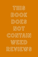 This Book Does Not Contain Weed Reviews: A Cannabis Logbook for Keeping Track of Different Strains, Their Effects, Symptoms Relieved and Ratings. 1653451289 Book Cover