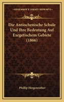 Die Antiochenische Schule Und Ihre Bedeutung Auf Exegetischem Gebiete (1866) 1168334845 Book Cover