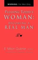 Pleasing Today's Woman: Becoming a Real Man 1601452888 Book Cover