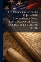 Les Ordonnances Du 16 Juin 1828 Considérées Dans Leurs Rapports Avec La Charte Et L'Ordre Légal 1141689057 Book Cover