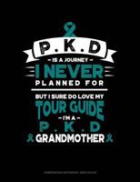 Pkd Is a Journey I Never Planned For, But I Sure Do Love My Tour Guide, I'm a Pkd Grandmother: Composition Notebook: Wide Ruled 1796570508 Book Cover