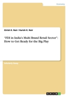FDI in India's Multi Brand Retail Sector: How to Get Ready for the Big Play 3656081670 Book Cover