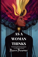 As a Woman Thinks: Reclaiming Mental Sovereignty in a Patriarchal World B0F3T8XXJS Book Cover