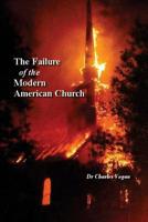 The Failure of the Modern American Church 1514204649 Book Cover