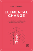 Elemental Change: Making stuff happen when nothing stands still 1912555859 Book Cover
