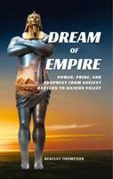 Dream of Empire: Power, Pride, and Prophecy from Ancient Babylon to Silicon Valley B0DZ172S9W Book Cover