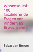 Wissensdurst: 100 faszinierende Fragen von Kindern an Erwachsene B0C9G4MZMW Book Cover