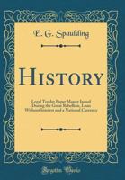 History of the legal tender paper money issued during the Great Rebellion 0548630828 Book Cover