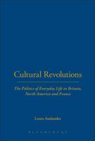 Cultural Revolutions: Everyday Life and Politics in Britain, North America, and France 0520259211 Book Cover